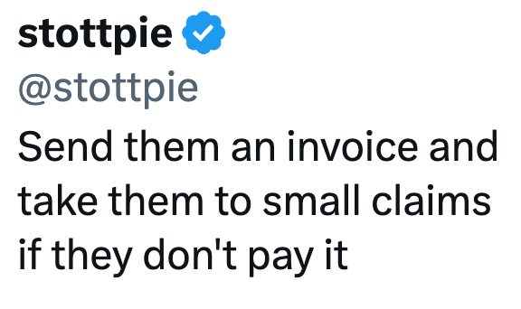stottpie @stottpie Send them an invoice and take them to small claims if they don't pay it