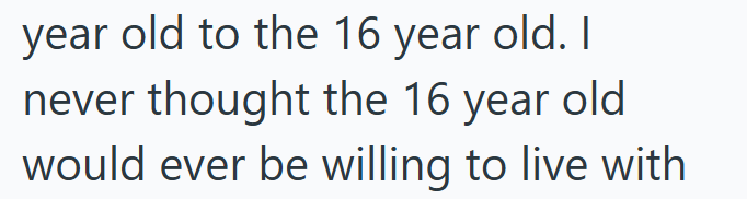 year old to the 16 year old. I never thought the 16 year old would ever be willing to live with