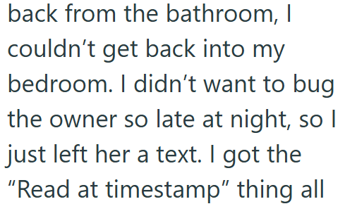 back from the bathroom, I couldn't get back into my bedroom. I didn't want to bug the owner so late at night, so I just left her a text. I got the "Read at timestamp" thing all
