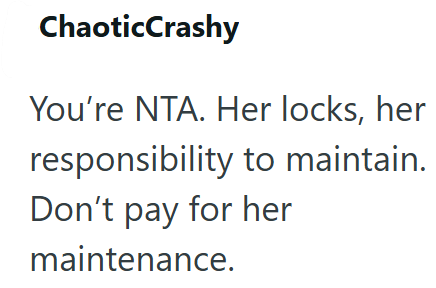 ChaoticCrashy You're NTA. Her locks, her responsibility to maintain. Don't pay for her maintenance.