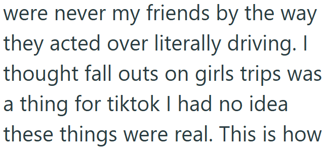 were never my friends by the way they acted over literally driving. I thought fall outs on girls trips was a thing for tiktok I had no idea these things were real. This is how