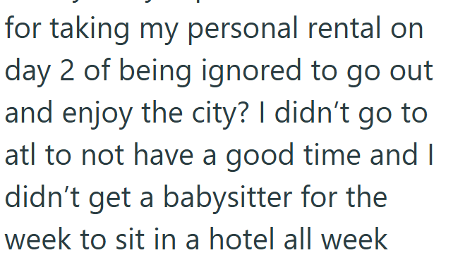 for taking my personal rental on day 2 of being ignored to go out and enjoy the city? I didn't go to atl to not have a good time and I didn't get a babysitter for the week to sit in a hotel all week