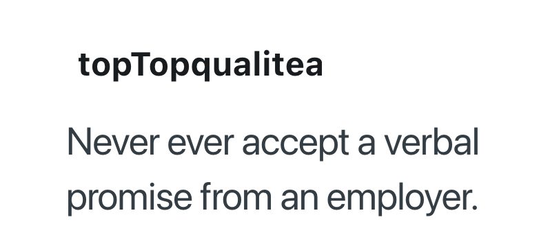 topTopqualitea Never ever accept a verbal promise from an employer.