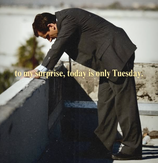 to my surprise, today is only Tuesday.