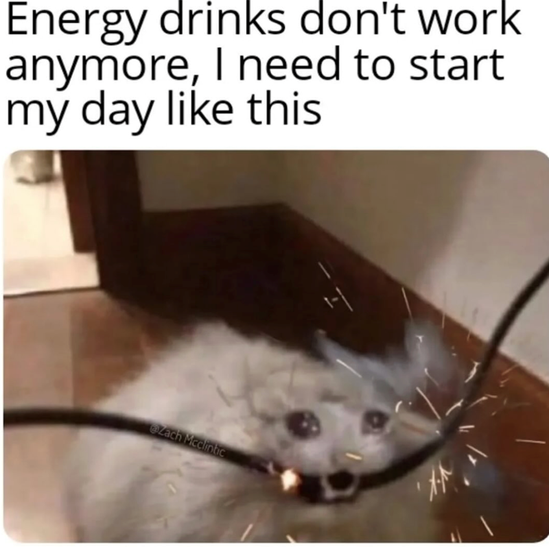Energy drinks don't work anymore, I need to start. my day like this Zach Mcclintic