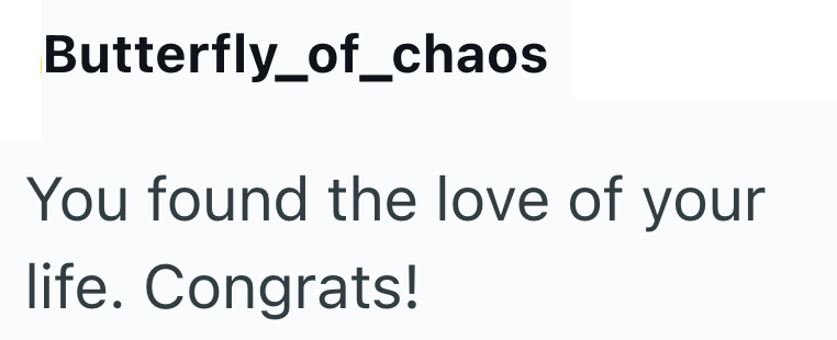 Butterfly_of_chaos You found the love of your life. Congrats!
