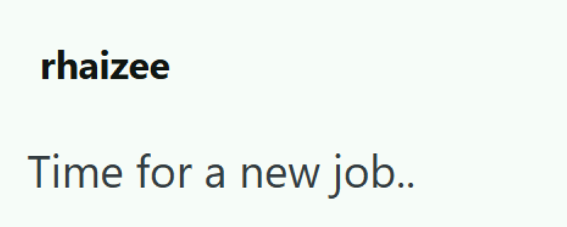 rhaizee Time for a new job..