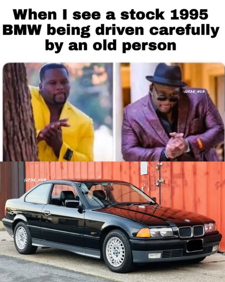When I see a stock 1995 BMW being driven carefully by an old person E36 HUB E36 HUB