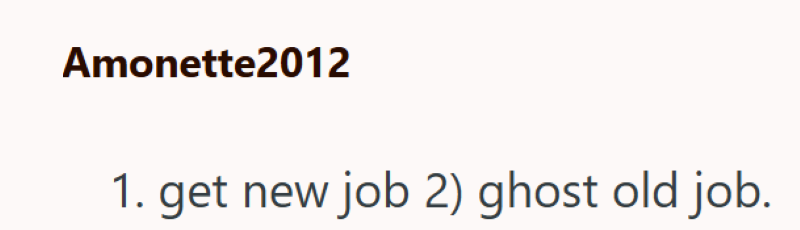 Amonette2012 1. get new job 2) ghost old job.