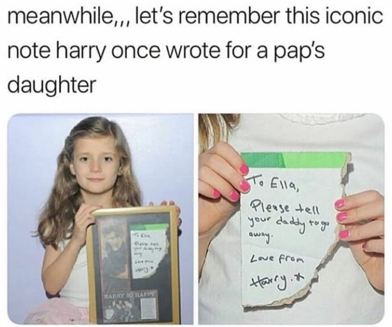 meanwhile,,, let's remember this iconic note harry once wrote for a pap's daughter 2 23 To Ella, Please tell your daddy to go away. Love from Harry. MARRY DO HAPPY