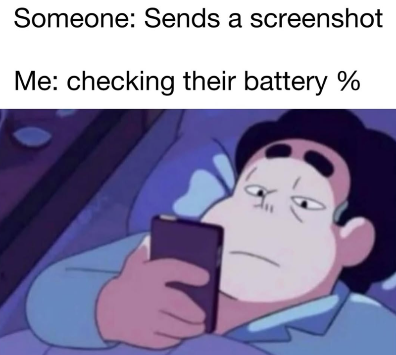 Someone: Sends a screenshot Me: checking their battery %