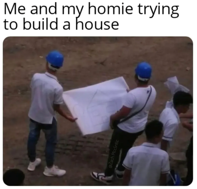 Me and my homie trying to build a house Zach Mcclintic