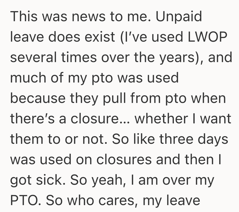 This was news to me. Unpaid leave does exist (I've used LWOP several times over the years), and much of my pto was used because they pull from pto when there's a closure... whether I want them to or not. So like three days was used on closures and then I got sick. So yeah, I am over my PTO. So who cares, my leave