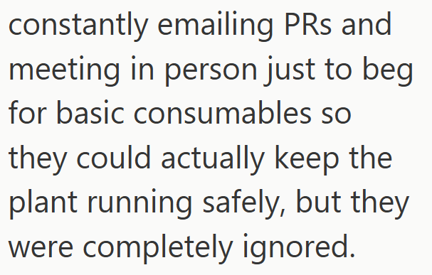 constantly emailing PRs and meeting in person just to beg for basic consumables so they could actually keep the plant running safely, but they were completely ignored.