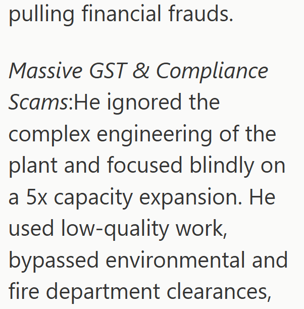 pulling financial frauds. Massive GST & Compliance Scams: He ignored the complex engineering of the plant and focused blindly on a 5x capacity expansion. He used low-quality work, bypassed environmental and fire department clearances,