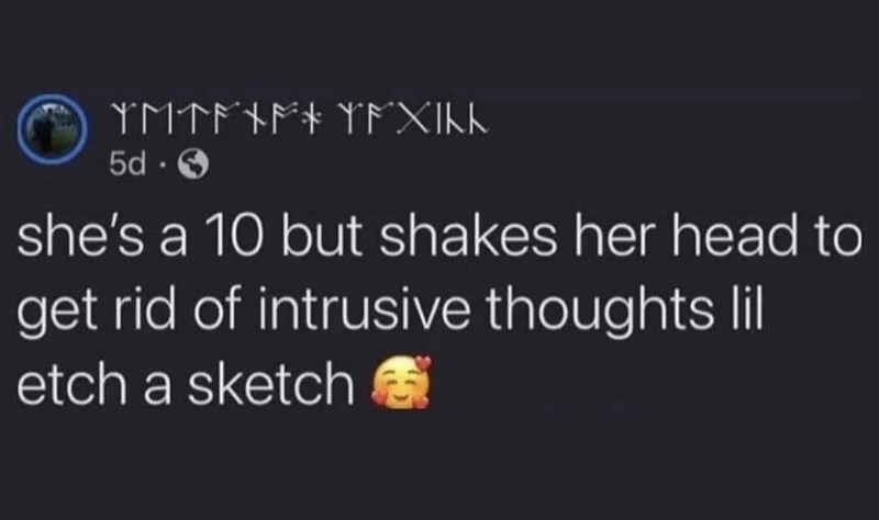 YMTF+F+ YF XIKK 5d. she's a 10 but shakes her head to get rid of intrusive thoughts lil etch a sketch