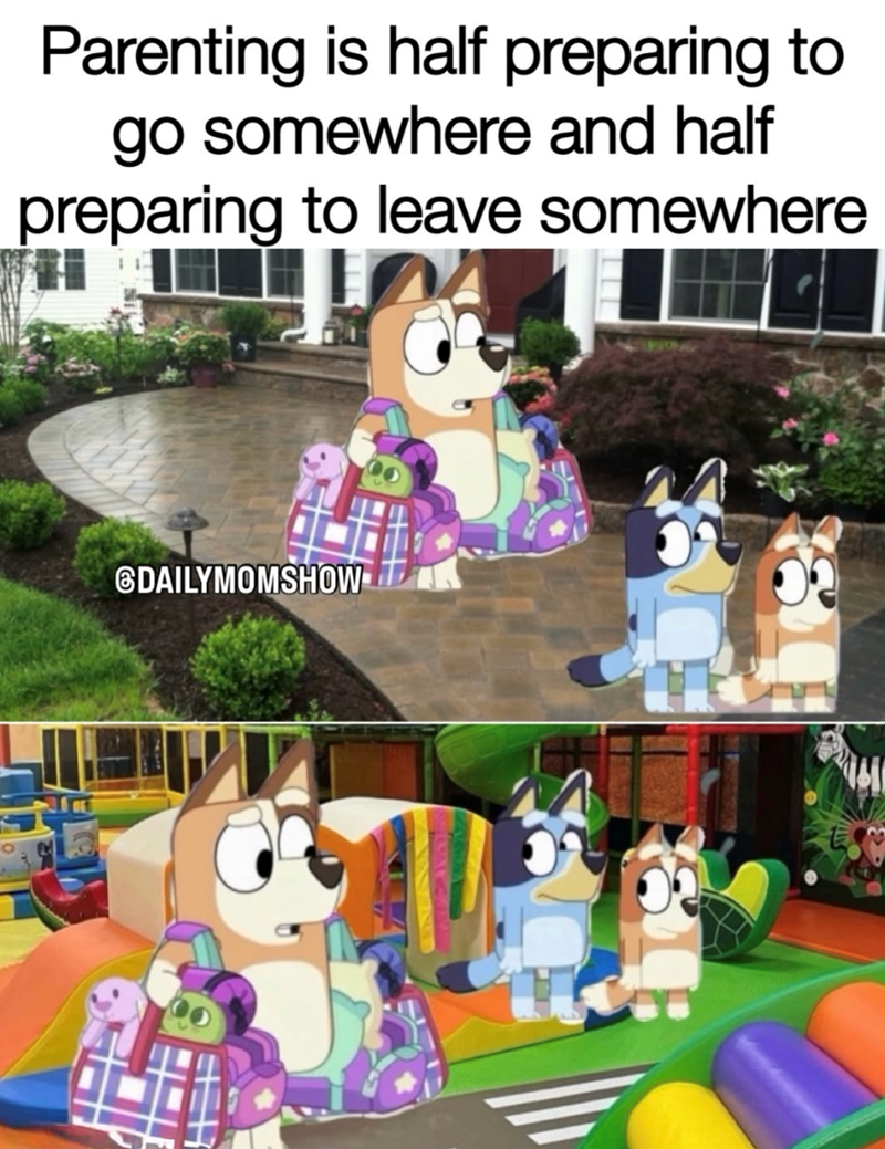 Parenting is half preparing to go somewhere and half preparing to leave somewhere 6DAILYMOMSHOW