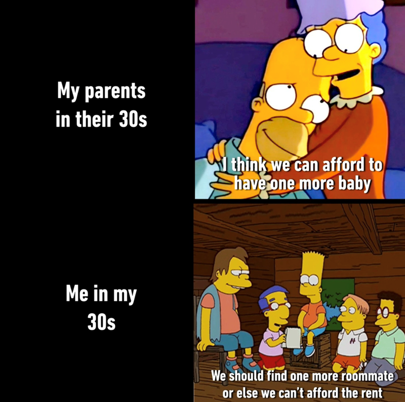 My parents in their 30s Me in my 30s think we can afford to have one more baby 20 We should find one more roommate or else we can't afford the rent