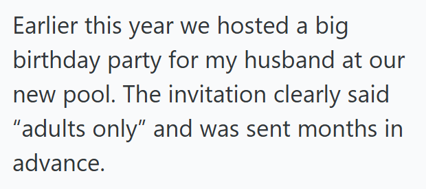 Earlier this year we hosted a big birthday party for my husband at our new pool. The invitation clearly said "adults only" and was sent months in advance.