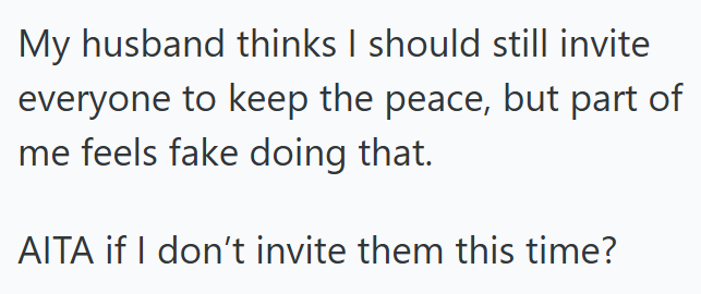 My husband thinks I should still invite everyone to keep the peace, but part of me feels fake doing that. AITA if I don't invite them this time?