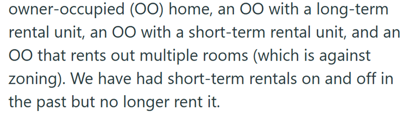 owner-occupied (OO) home, an OO with a long-term rental unit, an OO with a short-term rental unit, and an OO that rents out multiple rooms (which is against zoning). We have had short-term rentals on and off in the past but no longer rent it.