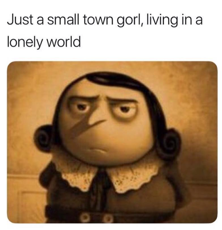 Just a small town gorl, living in a lonely world