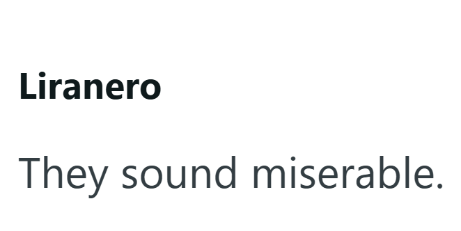 Liranero They sound miserable.
