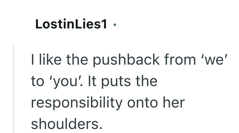 LostinLies1 I like the pushback from 'we' to 'you'. It puts the responsibility onto her shoulders.