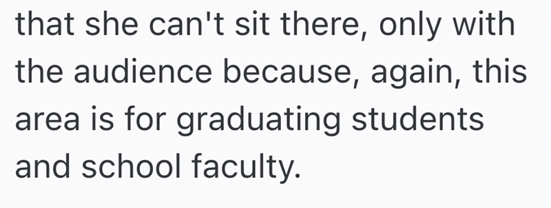 that she can't sit there, only with the audience because, again, this area is for graduating students and school faculty.