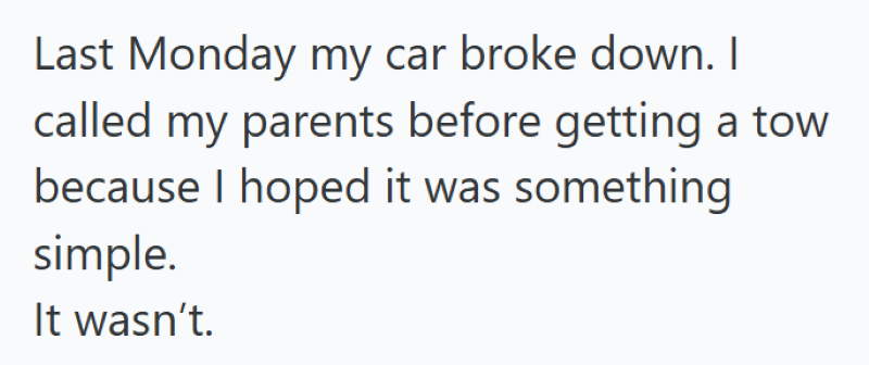 Last Monday my car broke down. I called my parents before getting a tow because I hoped it was something simple. It wasn't.