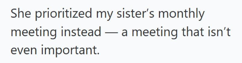She prioritized my sister's monthly - meeting instead — a meeting that isn't even important.