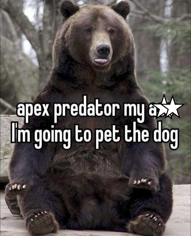 apex predator my a I'm going to pet the dog