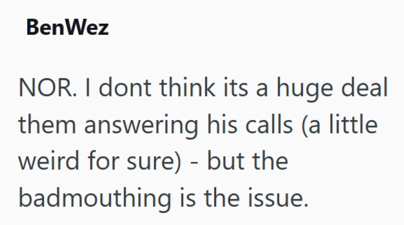 Ben Wez NOR. I dont think its a huge deal them answering his calls (a little weird for sure) - but the badmouthing is the issue.