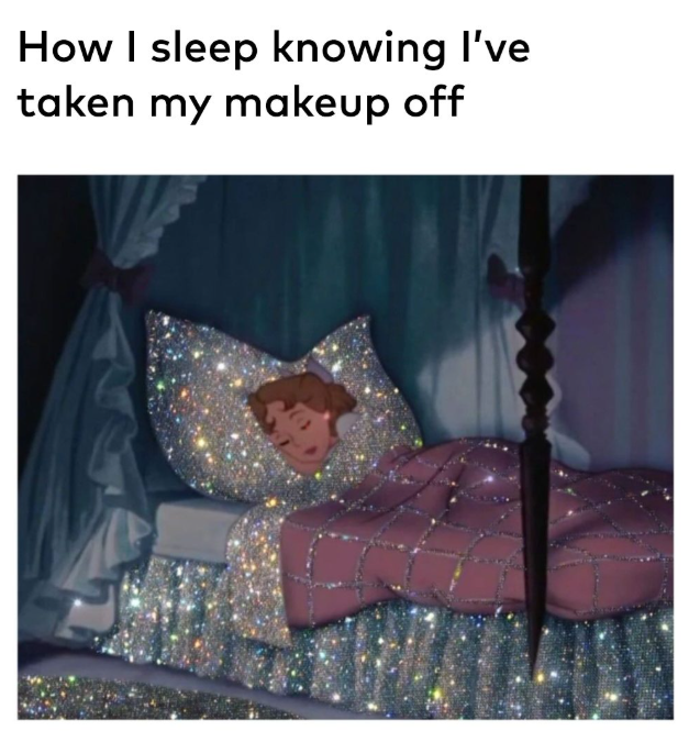 How I sleep knowing I've taken my makeup off