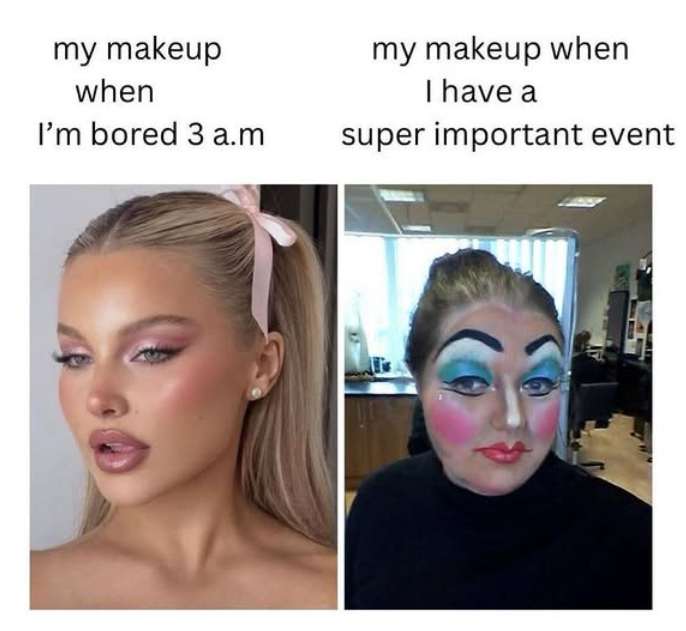 my makeup when I'm bored 3 a.m my makeup when I have a super important event