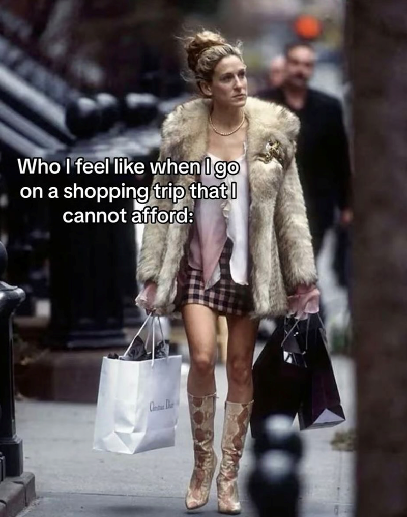 Who I feel like when I go on a shopping trip that I cannot afford: C D