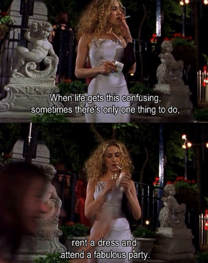 When life gets this confusing, sometimes there's only one thing to do, rent a dress and attend a fabulous party.