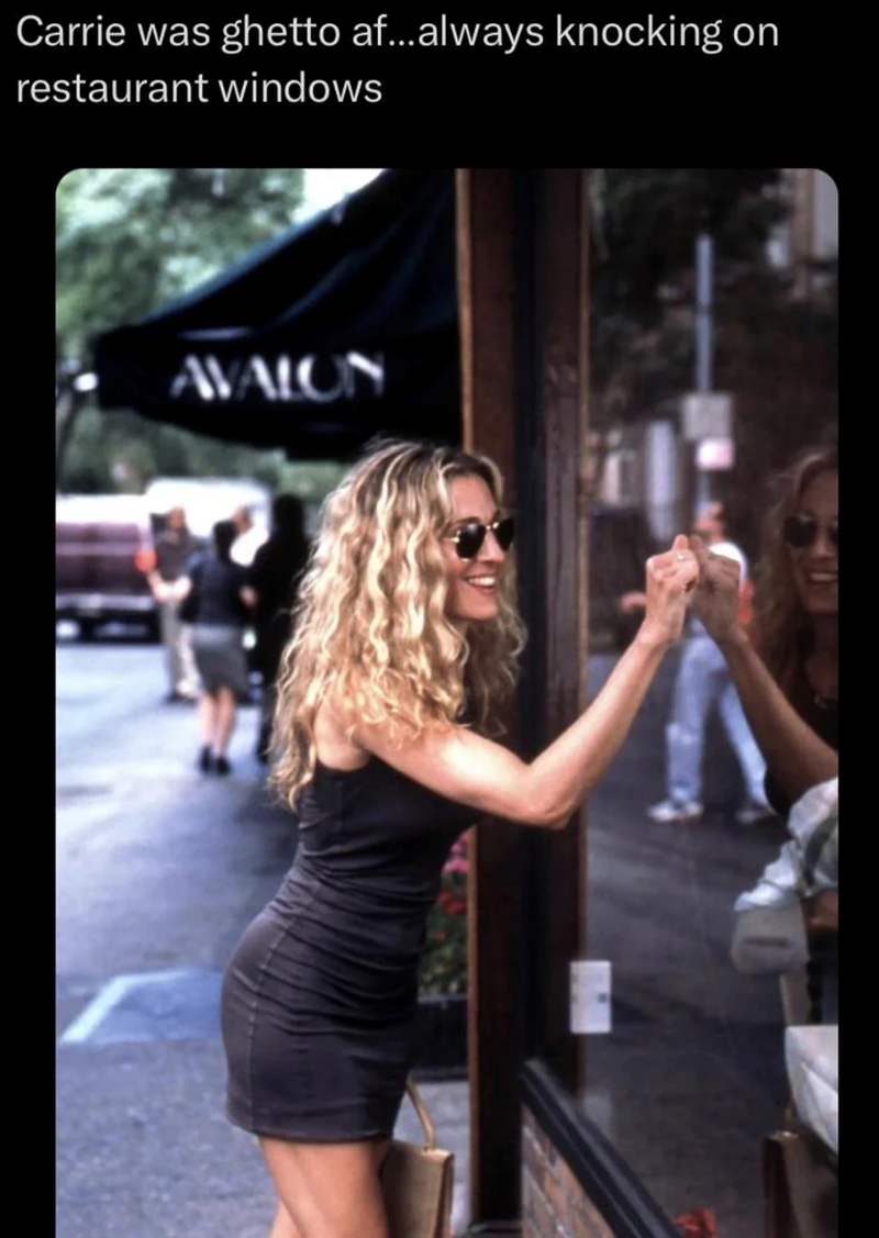 Carrie was ghetto af...always knocking on restaurant windows AVALON