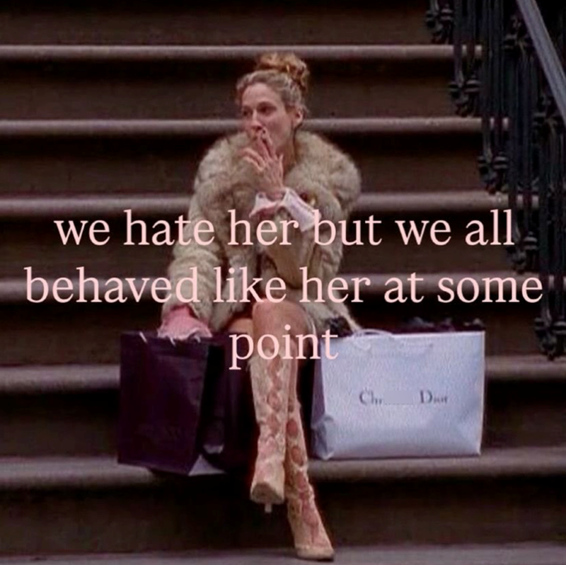 we hate her but we all behaved like her at some point Chr. D
