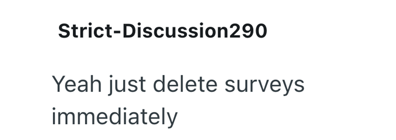 Strict-Discussion290 Yeah just delete surveys immediately