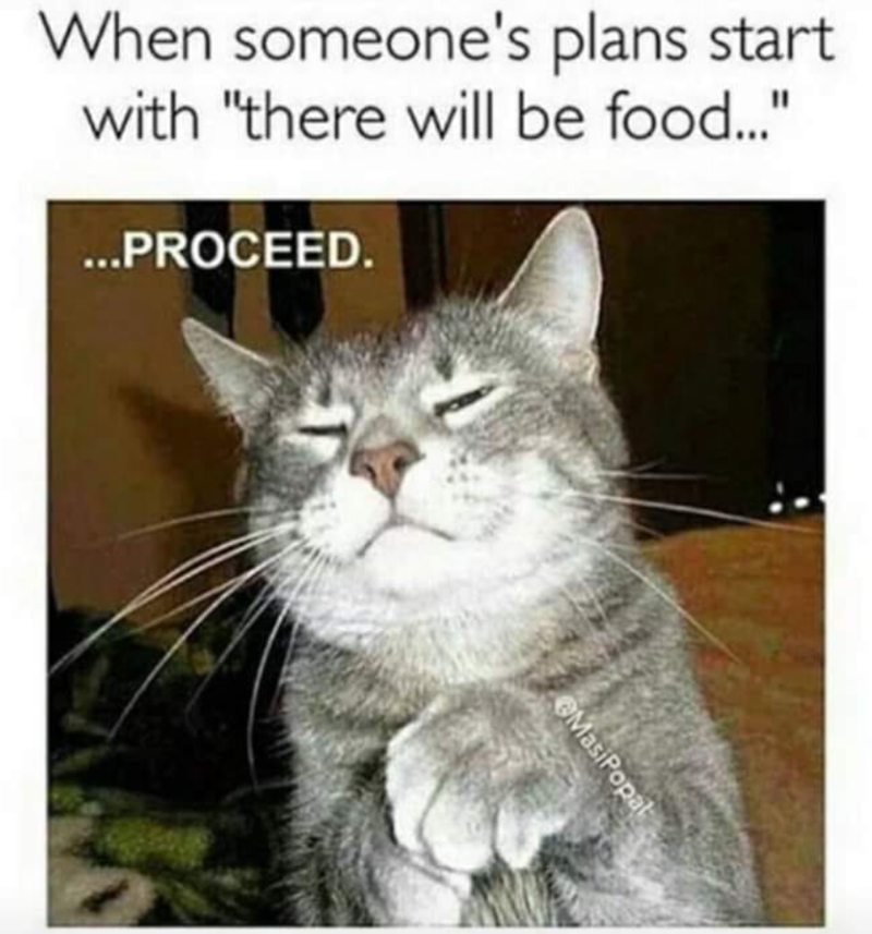 When someone's plans start with "there will be food..." ...PROCEED. MasiPopal