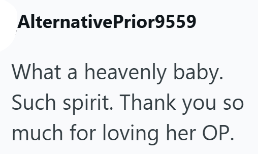 AlternativePrior9559 What a heavenly baby. Such spirit. Thank you so much for loving her OP.