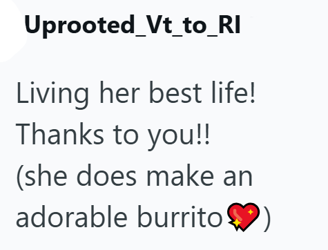 Uprooted_Vt_to_RI Living her best life! Thanks to you!! (she does make an adorable burrito❤