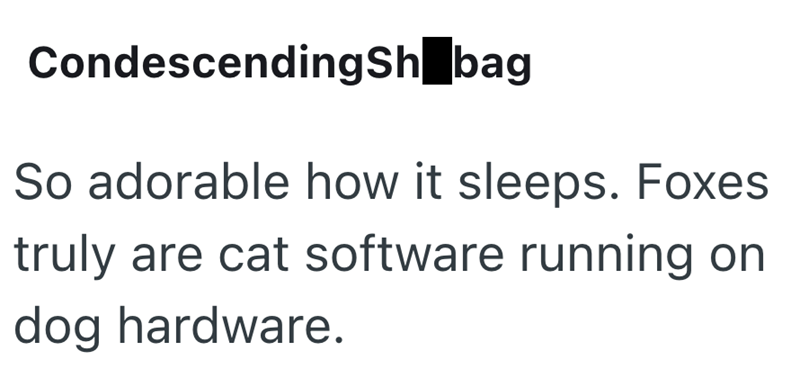 CondescendingSh_bag So adorable how it sleeps. Foxes truly are cat software running on dog hardware.
