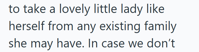 to take a lovely little lady like herself from any existing family she may have. In case we don't