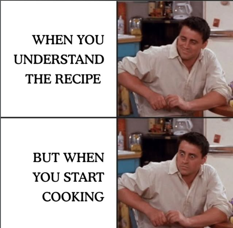 WHEN YOU UNDERSTAND THE RECIPE BUT WHEN YOU START COOKING