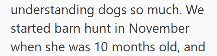 understanding dogs so much. We started barn hunt in November when she was 10 months old, and