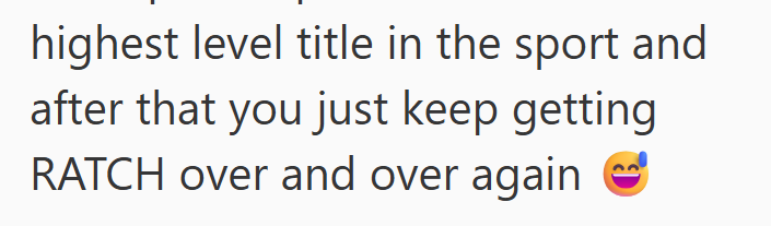 highest level title in the sport and after that you just keep getting RATCH over and over again