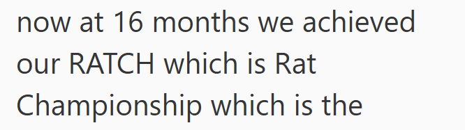 now at 16 months we achieved our RATCH which is Rat Championship which is the