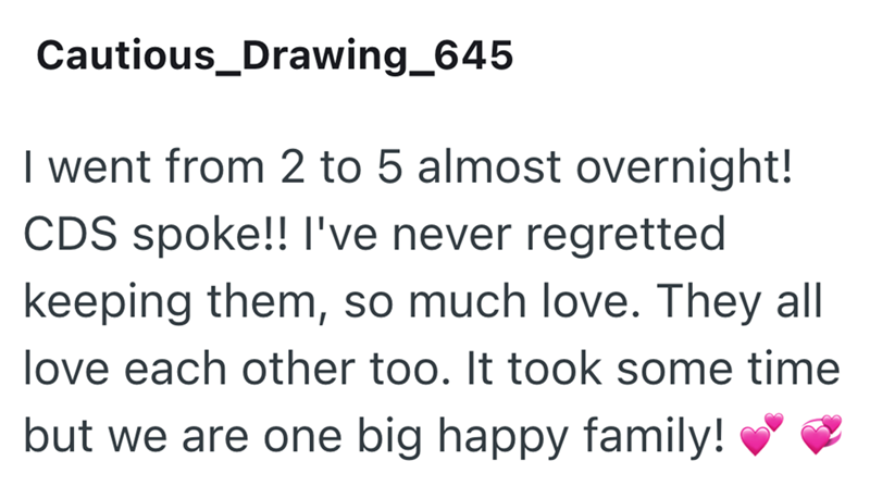 Cautious_Drawing_645 I went from 2 to 5 almost overnight! CDS spoke!! I've never regretted keeping them, so much love. They all love each other too. It took some time but we are one big happy family!